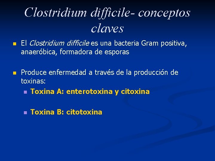 Clostridium difficile- conceptos claves n n El Clostridium difficile es una bacteria Gram positiva,