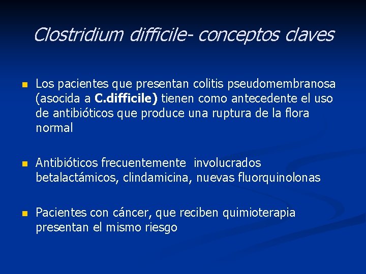 Clostridium difficile- conceptos claves n Los pacientes que presentan colitis pseudomembranosa (asocida a C.