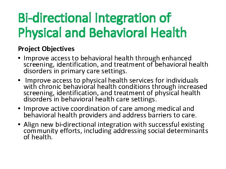 Bi-directional Integration of Physical and Behavioral Health Project Objectives • Improve access to behavioral