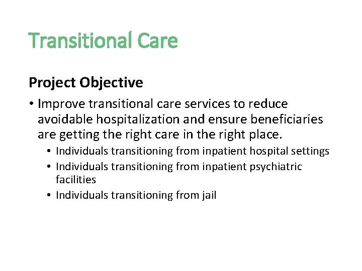 Transitional Care Project Objective • Improve transitional care services to reduce avoidable hospitalization and