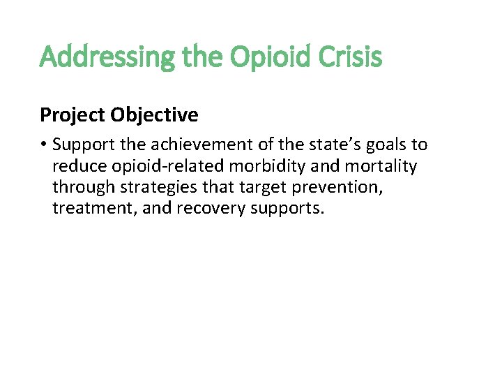 Addressing the Opioid Crisis Project Objective • Support the achievement of the state’s goals