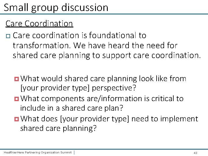 Small group discussion Care Coordination Care coordination is foundational to transformation. We have heard