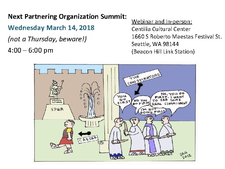 Next Partnering Organization Summit: Wednesday March 14, 2018 (not a Thursday, beware!) 4: 00