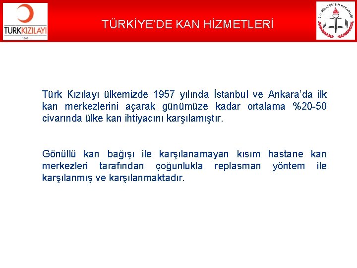 TÜRKİYE’DE KAN HİZMETLERİ Türk Kızılayı ülkemizde 1957 yılında İstanbul ve Ankara’da ilk kan merkezlerini