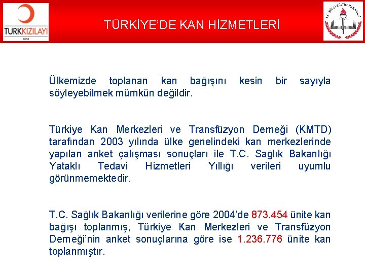 TÜRKİYE’DE KAN HİZMETLERİ Ülkemizde toplanan kan bağışını söyleyebilmek mümkün değildir. kesin bir sayıyla Türkiye