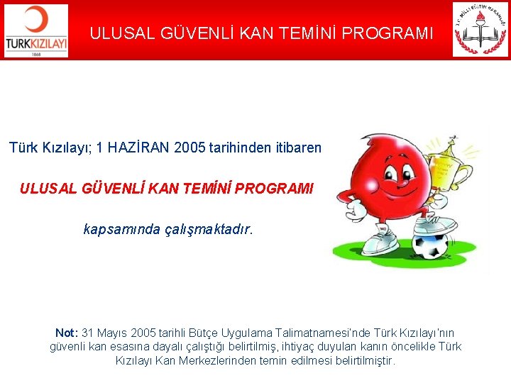 ULUSAL GÜVENLİ KAN TEMİNİ PROGRAMI Türk Kızılayı; 1 HAZİRAN 2005 tarihinden itibaren ULUSAL GÜVENLİ