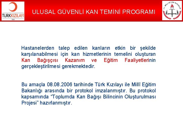 ULUSAL GÜVENLİ KAN TEMİNİ PROGRAMI Hastanelerden talep edilen kanların etkin bir şekilde karşılanabilmesi için