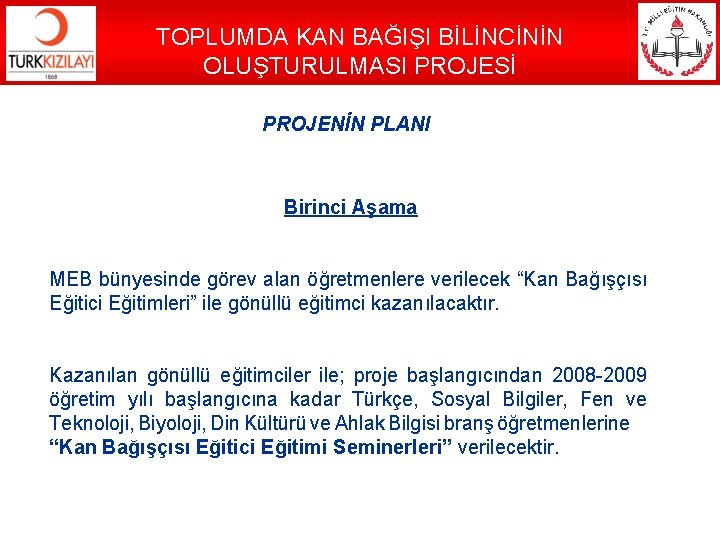 TOPLUMDA KAN BAĞIŞI BİLİNCİNİN OLUŞTURULMASI PROJESİ PROJENİN PLANI Birinci Aşama MEB bünyesinde görev alan