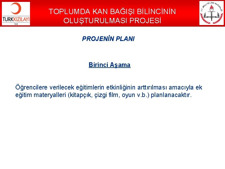 TOPLUMDA KAN BAĞIŞI BİLİNCİNİN OLUŞTURULMASI PROJESİ PROJENİN PLANI Birinci Aşama Öğrencilere verilecek eğitimlerin etkinliğinin