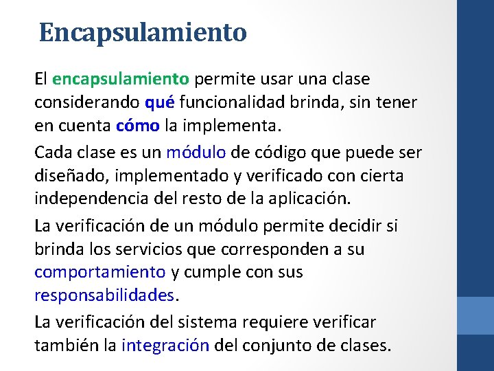 Encapsulamiento El encapsulamiento permite usar una clase considerando qué funcionalidad brinda, sin tener en