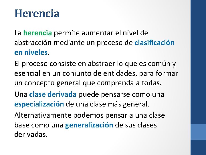 Herencia La herencia permite aumentar el nivel de abstracción mediante un proceso de clasificación