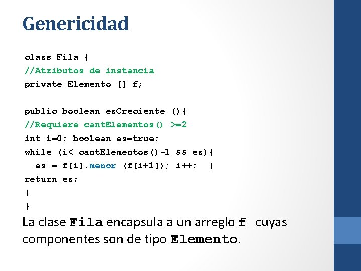 Genericidad class Fila { //Atributos de instancia private Elemento [] f; public boolean es.