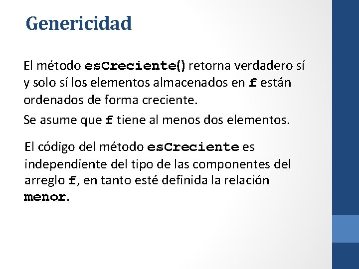 Genericidad El método es. Creciente() retorna verdadero sí y solo sí los elementos almacenados