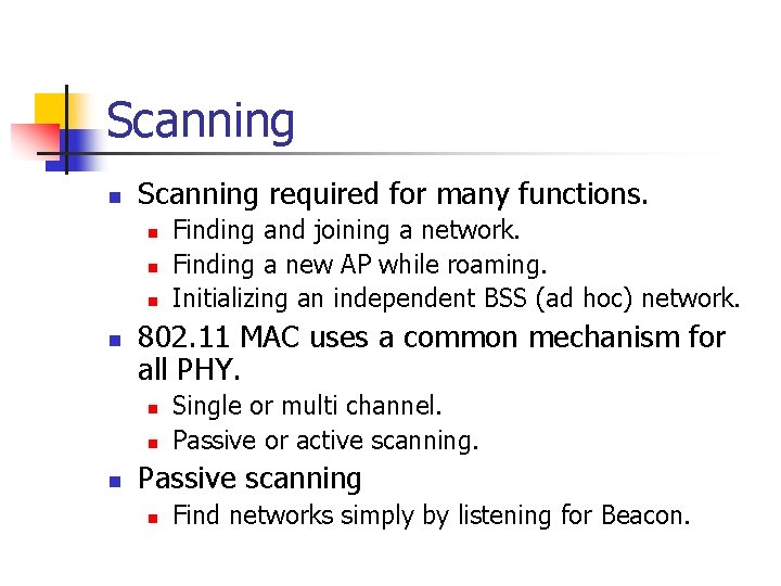 Scanning n Scanning required for many functions. n n 802. 11 MAC uses a
