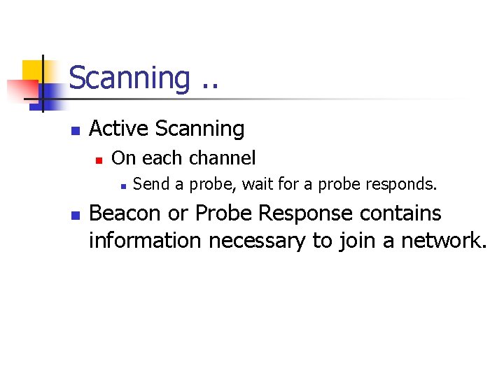 Scanning. . n Active Scanning n On each channel n n Send a probe,