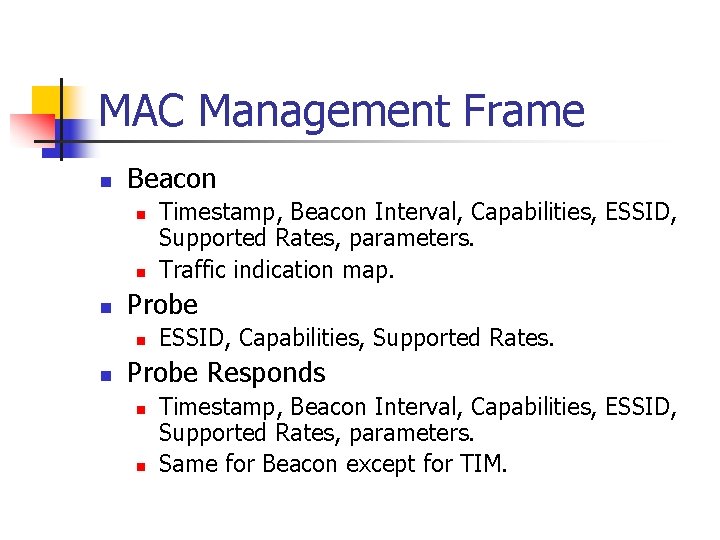 MAC Management Frame n Beacon n Probe n n Timestamp, Beacon Interval, Capabilities, ESSID,