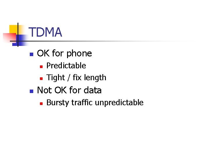 TDMA n OK for phone n n n Predictable Tight / fix length Not