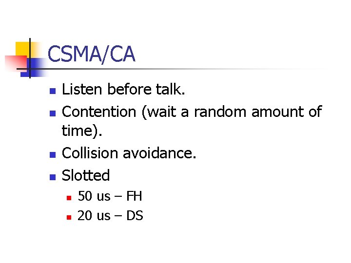 CSMA/CA n n Listen before talk. Contention (wait a random amount of time). Collision