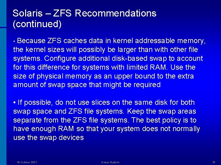 Solaris – ZFS Recommendations (continued) • Because ZFS caches data in kernel addressable memory,