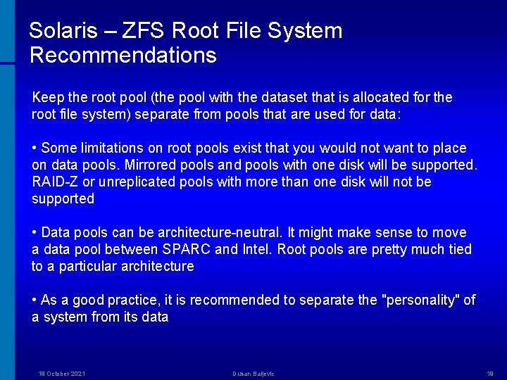 Solaris – ZFS Root File System Recommendations Keep the root pool (the pool with