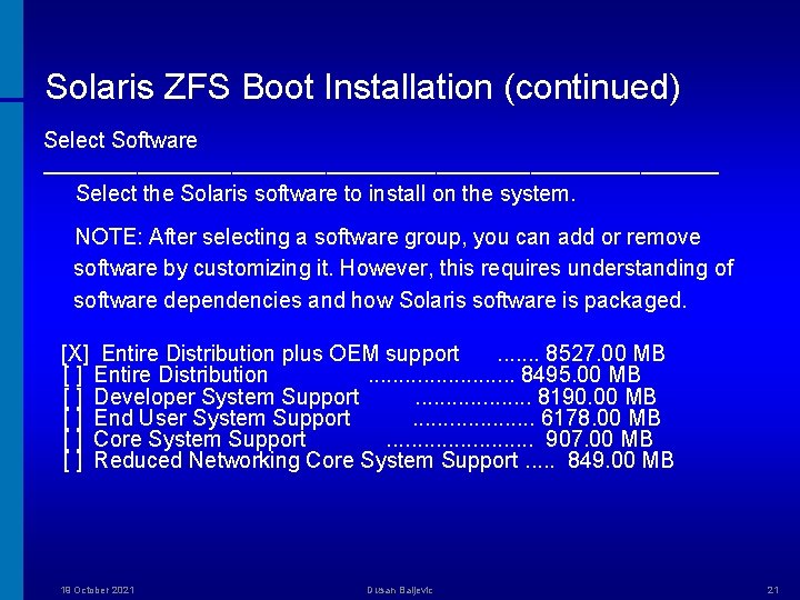 Solaris ZFS Boot Installation (continued) Select Software ────────────────────── Select the Solaris software to install