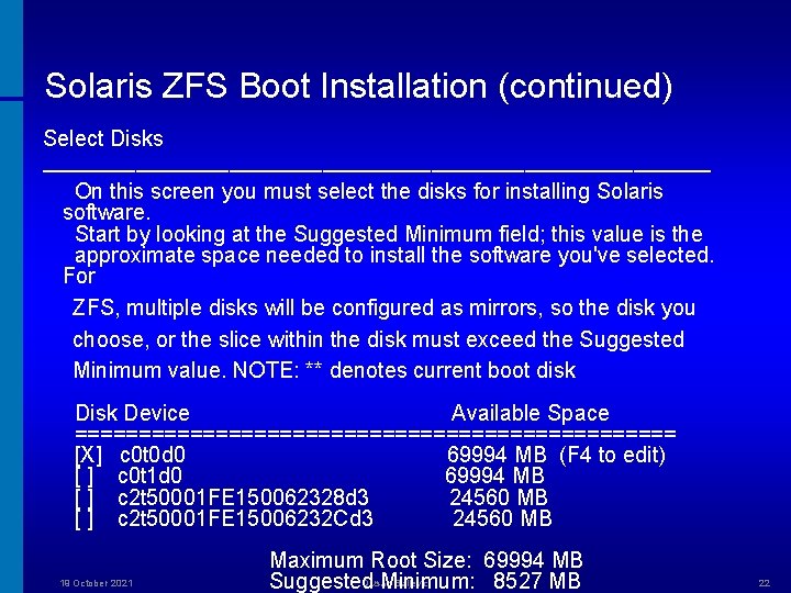 Solaris ZFS Boot Installation (continued) Select Disks ────────────────────── On this screen you must select