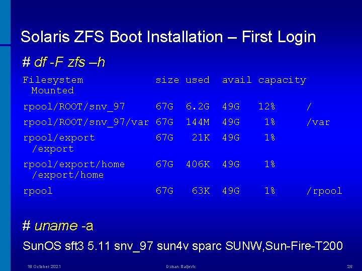 Solaris ZFS Boot Installation – First Login # df -F zfs –h Filesystem Mounted
