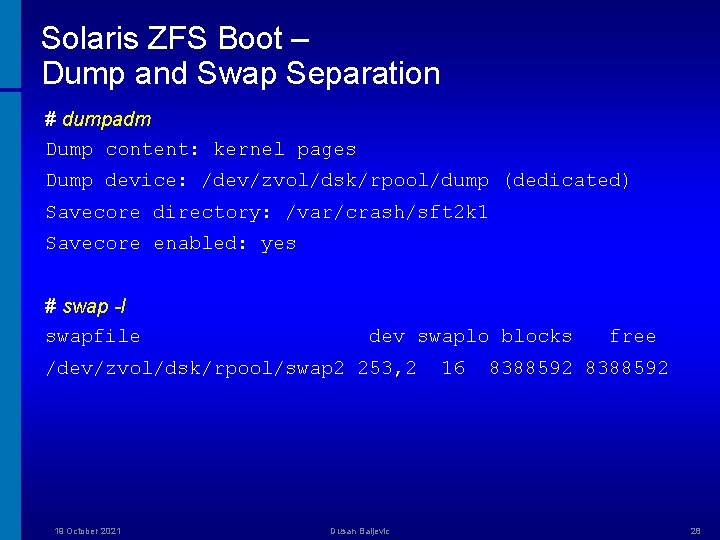Solaris ZFS Boot – Dump and Swap Separation # dumpadm Dump content: kernel pages