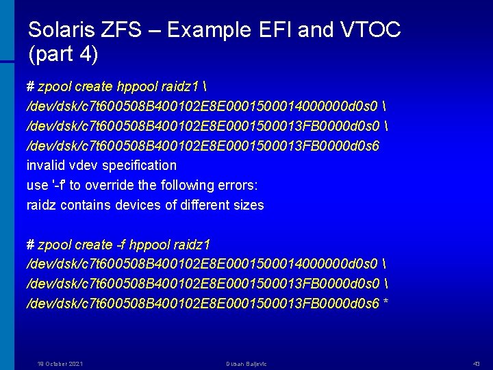 Solaris ZFS – Example EFI and VTOC (part 4) # zpool create hppool raidz