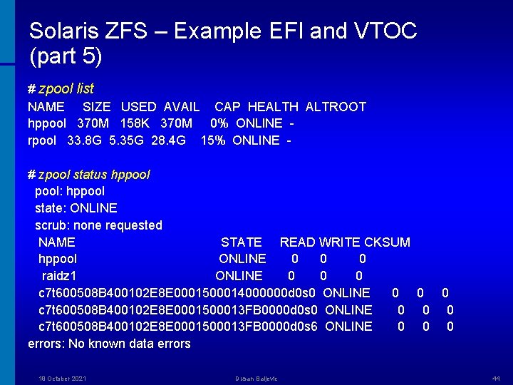 Solaris ZFS – Example EFI and VTOC (part 5) # zpool list NAME SIZE