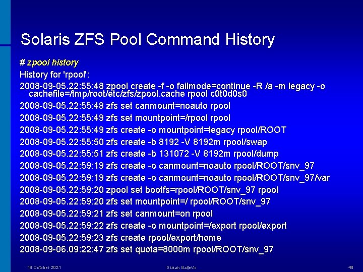 Solaris ZFS Pool Command History # zpool history History for 'rpool': 2008 -09 -05.