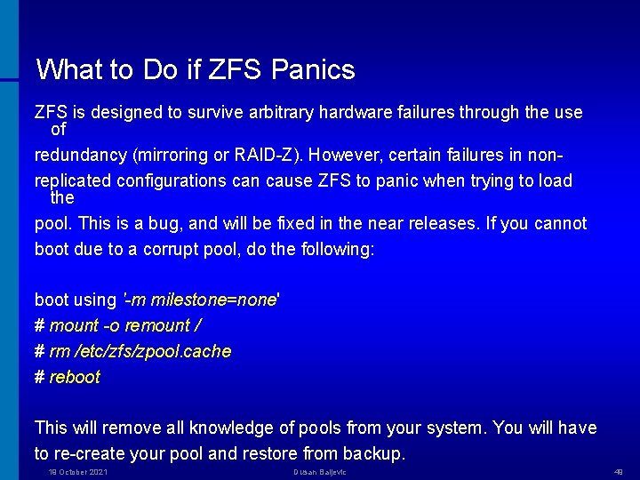 What to Do if ZFS Panics ZFS is designed to survive arbitrary hardware failures