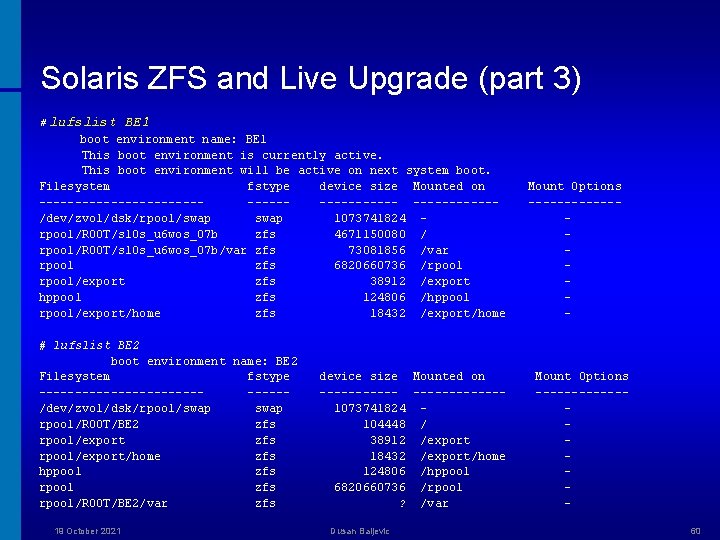 Solaris ZFS and Live Upgrade (part 3) # lufslist BE 1 boot environment name:
