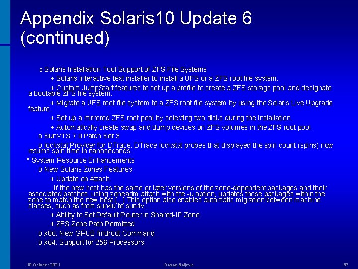 Appendix Solaris 10 Update 6 (continued) o Solaris Installation Tool Support of ZFS File