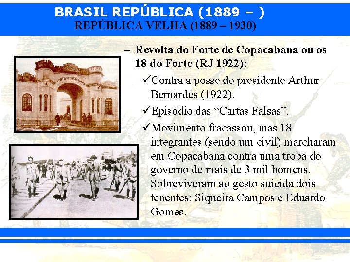 BRASIL REPÚBLICA (1889 – ) REPÚBLICA VELHA (1889 – 1930) – Revolta do Forte