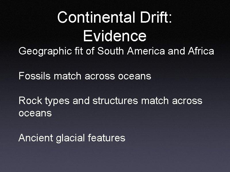 Continental Drift: Evidence Geographic fit of South America and Africa Fossils match across oceans