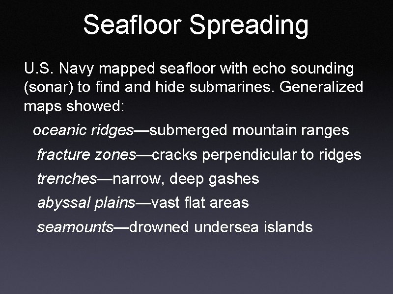 Seafloor Spreading U. S. Navy mapped seafloor with echo sounding (sonar) to find and