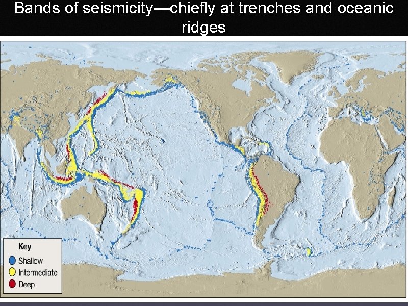 Bands of seismicity—chiefly at trenches and oceanic ridges 