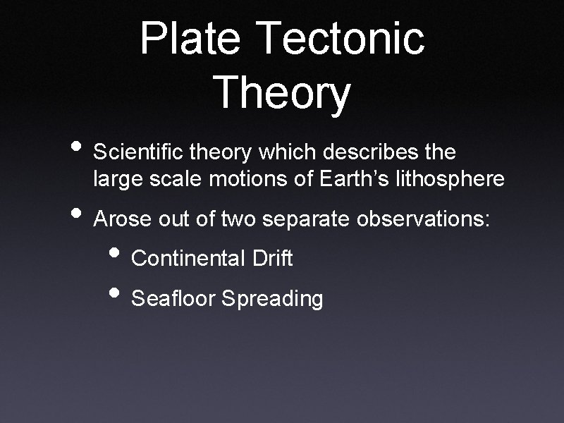 Plate Tectonic Theory • Scientific theory which describes the large scale motions of Earth’s