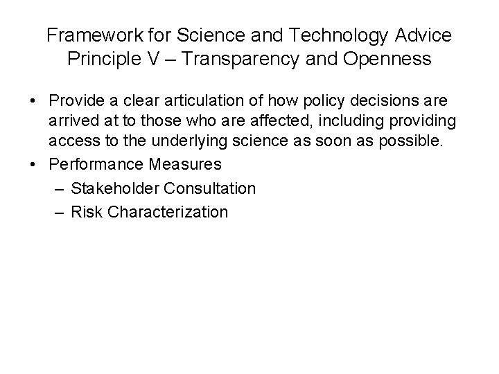 Framework for Science and Technology Advice Principle V – Transparency and Openness • Provide