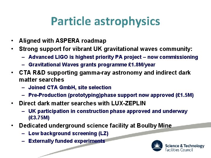 Particle astrophysics • Aligned with ASPERA roadmap • Strong support for vibrant UK gravitational