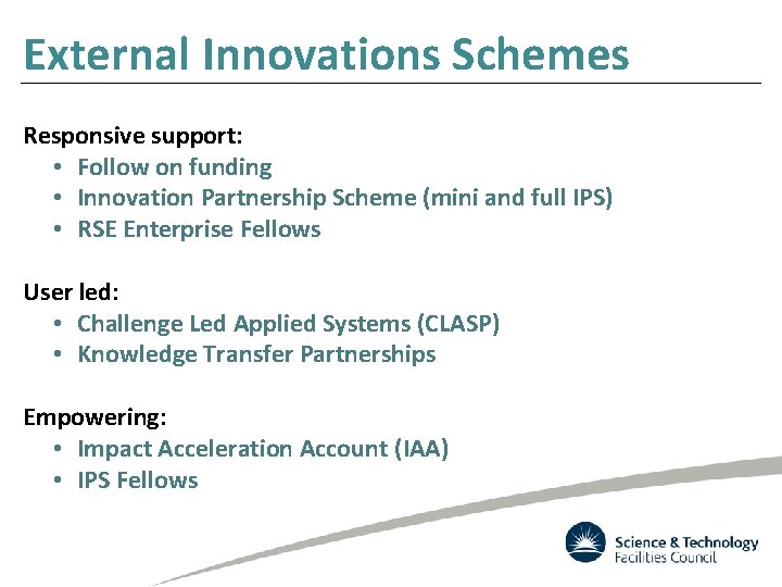 External Innovations Schemes Responsive support: • Follow on funding • Innovation Partnership Scheme (mini