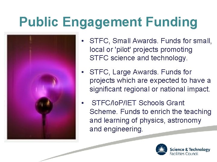 Public Engagement Funding • STFC, Small Awards. Funds for small, local or 'pilot' projects