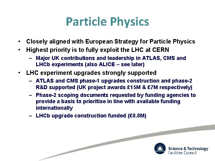 Particle Physics • Closely aligned with European Strategy for Particle Physics • Highest priority