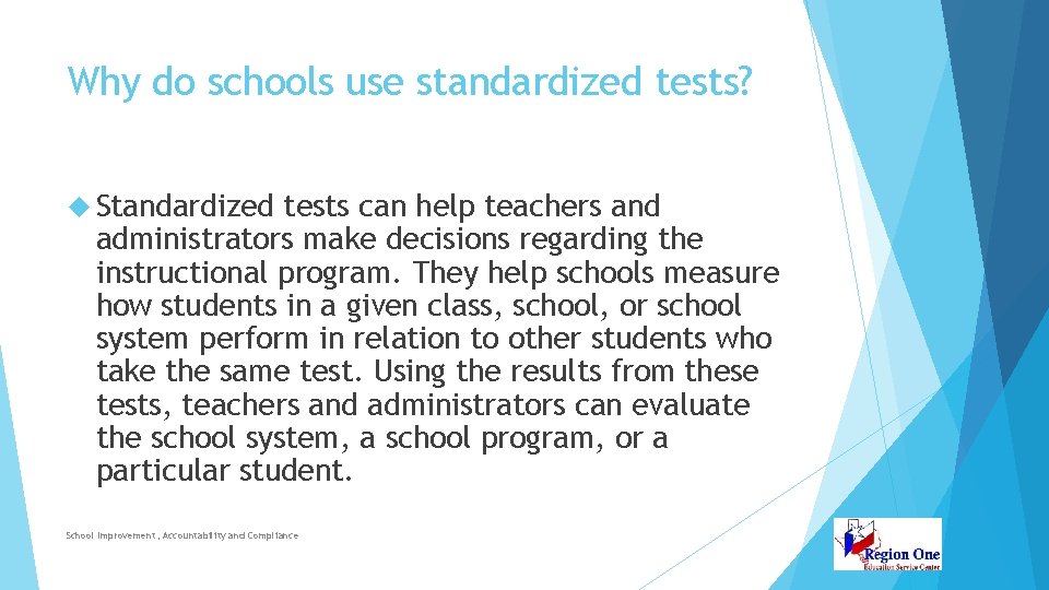 Why do schools use standardized tests? Standardized tests can help teachers and administrators make