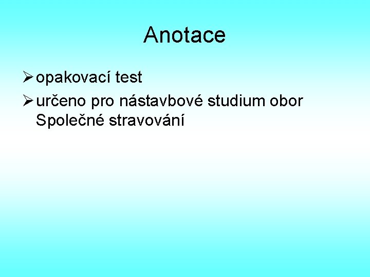 Anotace Ø opakovací test Ø určeno pro nástavbové studium obor Společné stravování 