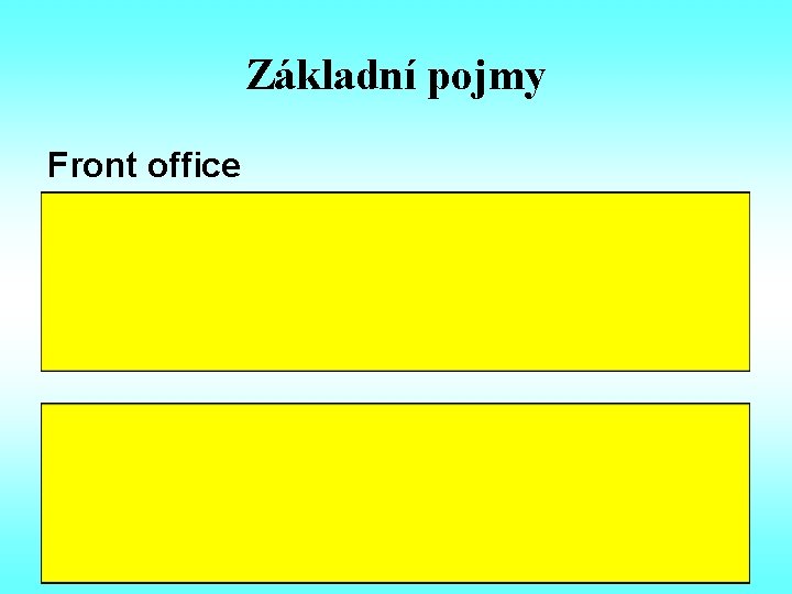 Základní pojmy Front office hotelová recepce je v hotelech hlavním a odpovědným organizátorem celého