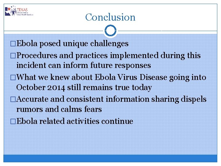 Conclusion �Ebola posed unique challenges �Procedures and practices implemented during this incident can inform