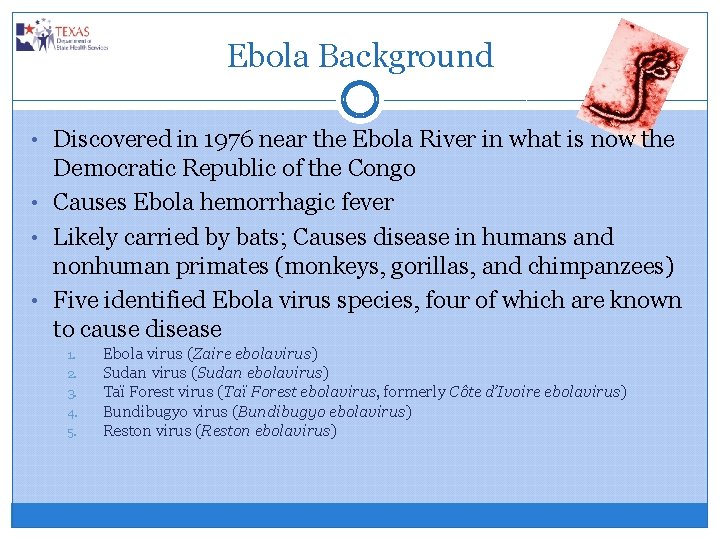 Ebola Background • Discovered in 1976 near the Ebola River in what is now