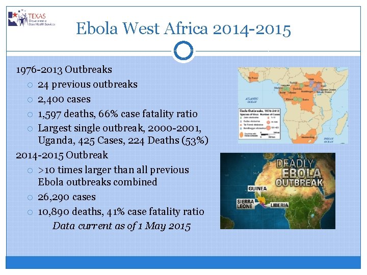 Ebola West Africa 2014 -2015 1976 -2013 Outbreaks 24 previous outbreaks 2, 400 cases